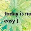 today is not easy什么意思（today is not easy）