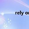 rely on的同义短语（rely on）